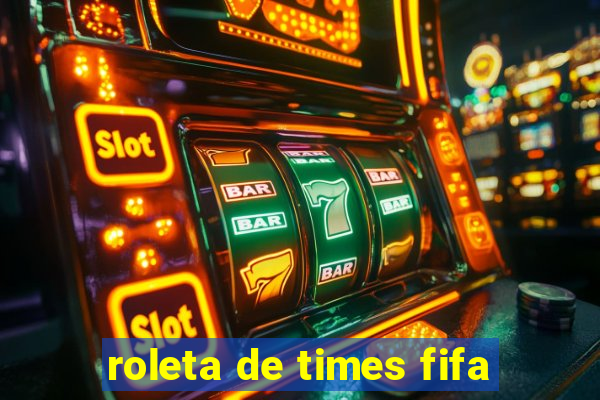 roleta de times fifa